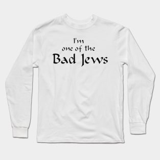 I'm One of the Bad Jews Long Sleeve T-Shirt